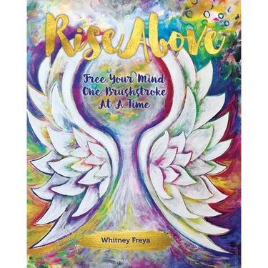 Rise Above: Free Your Mind One Brushstroke At A Time