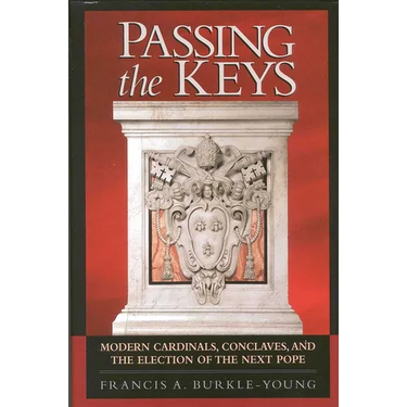 Passing the Keys: Modern Cardinals, Conclaves, and the Election of the Next Pope