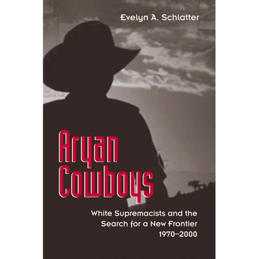 Aryan Cowboys: White Supremacists and the Search for a New Frontier, 1970-2000