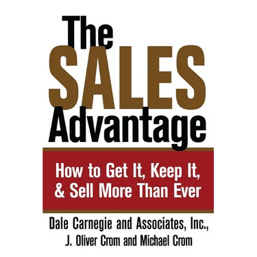 The Sales Advantage: How to Get It, Keep It, and Sell More Than Ever