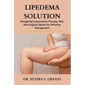 Lipedema Solution: Navigating Compression Therapy, Diet And Surgical Option For Effective Management