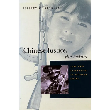 Chinese Justice, the Fiction: Law and Literature in Modern China