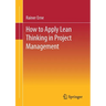 Lean Project Management - How to Apply Lean Thinking to Project Management
