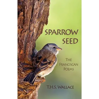 Sparrow Seed: The Franciscan Poems