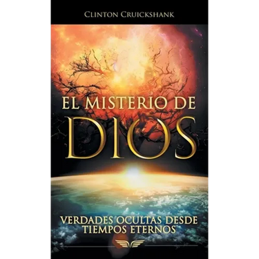 El Misterio De Dios: Verdades Ocultas Desde Tiempos Eternos