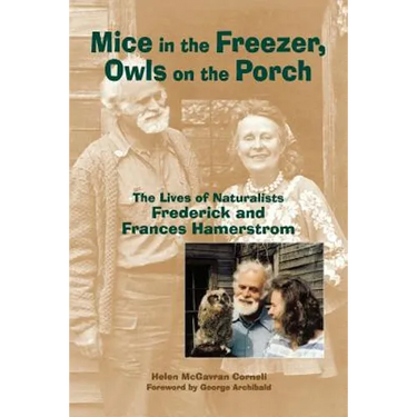 Mice in the Freezer, Owls on the Porch: The Lives of Naturalists Frederick and Francis Hamerstrom