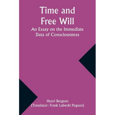 Time and Free Will: An Essay on the Immediate Data of Consciousness