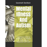 Mental Illness And Autism: A Reference Guide by an Autistic, for Autistics or those who are acquainted with them