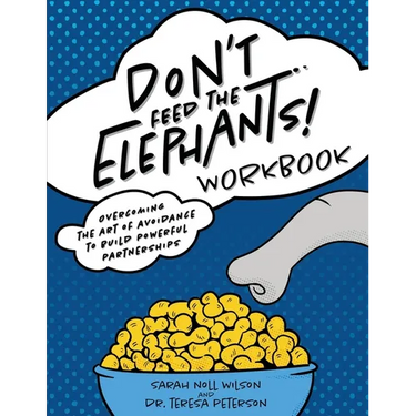 Don't Feed the Elephants! Workbook: Overcoming the Art of Avoidance to Build Powerful Partnerships