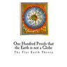 One Hundred Proofs That the Earth Is Not a Globe: Flat Earth Theory