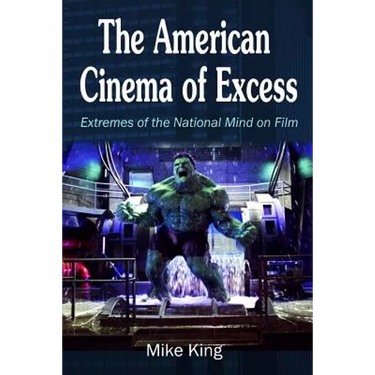 The American Cinema of Excess: Extremes of the National Mind on Film