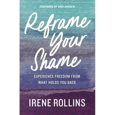 Reframe Your Shame: Experience Freedom from What Holds You Back