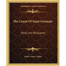The Count Of Saint-Germain: Mystic And Philosopher