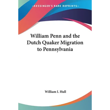 William Penn and the Dutch Quaker Migration to Pennsylvania