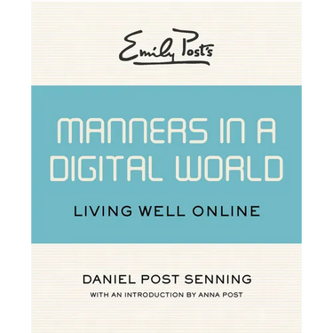Emily Post's Manners in a Digital World: Living Well Online
