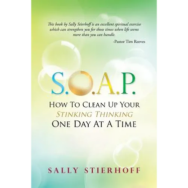 S.O.A.P. How to Clean Up Your Stinking Thinking One Day at a Time
