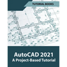 AutoCAD 2021 A Project Based Tutorial