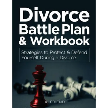 Divorce Battle Plan & Workbook: Strategies to Protect & Defend Yourself During a Divorce
