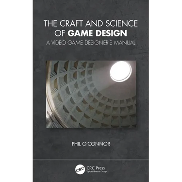 The Craft and Science of Game Design: A Video Game Designer's Manual
