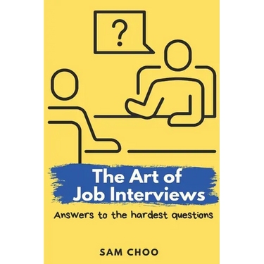 The Art of Job Interviews: Answers to the Hardest Questions