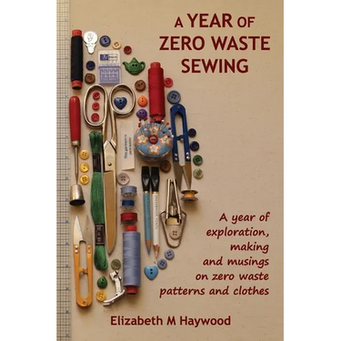 A Year of Zero Waste Sewing: A year of exploration, making and musings on zero waste patterns and clothes