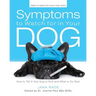 Symptoms to Watch for in Your Dog: How to Tell if Your Dog Is Sick and What to Do Next