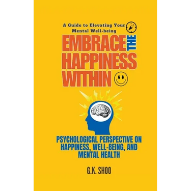 Embrace The Happiness Within: A Guide to Elevating Your Mental Well-being