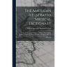 The American Illustrated Medical Dictionary: A New And Completed Dictionary Of The Terms Used In Medicine, Surgery, Dentistry, Pharmacy, Chemistry, An