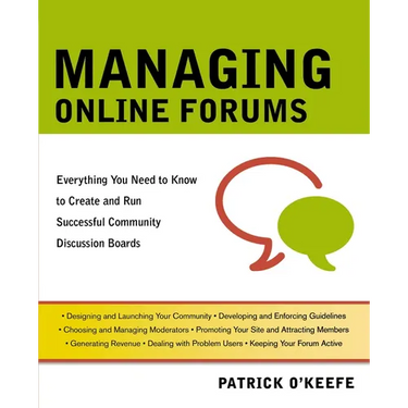 The Managing Online Forums: Everything You Need to Know to Create and Run Successful Community Discussion Boards