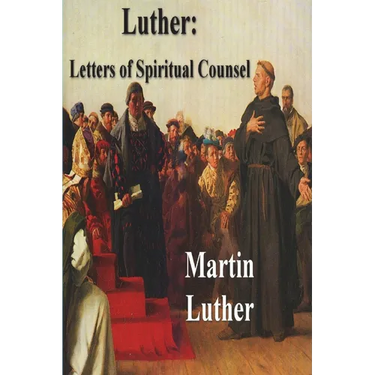 Luther: Letters of Spiritual Counsel