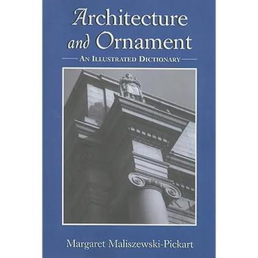 Architecture and Ornament: An Illustrated Dictionary