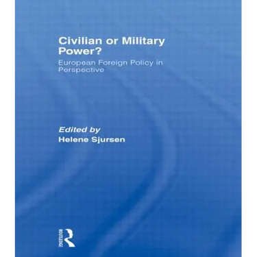 Civilian or Military Power?: European Foreign Policy in Perspective