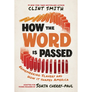 How the Word Is Passed (Adapted for Young Readers): Remembering Slavery and How It Shaped America