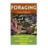 Foraging: Beginner's Guide to Foraging Mushrooms and Berries: (Foraging Books, Forager Book)