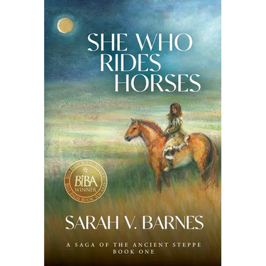 She Who Rides Horses: A Saga of the Ancient Steppe, Book One