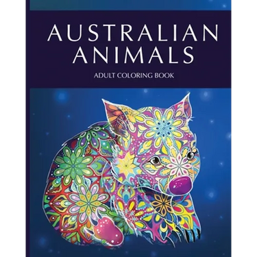 Australian animals adult coloring book: Featuring Beautiful Unique Creatures from Australia and creative patterns for relaxation and stress relieve
