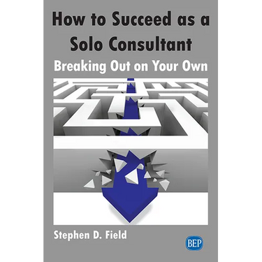 How to Succeed as a Solo Consultant: Breaking Out on Your Own