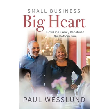 Small Business Big Heart: How One Family Redefined the Bottom Line