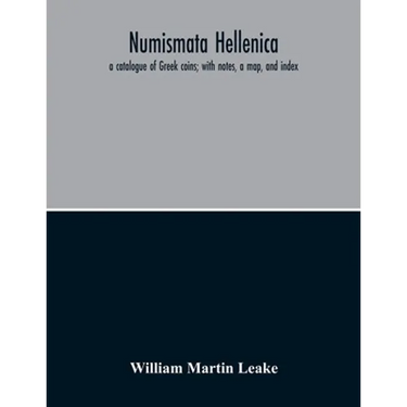 Numismata Hellenica: A Catalogue Of Greek Coins; With Notes, A Map, And Index