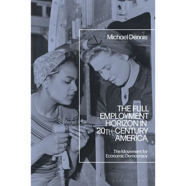 The Full Employment Horizon in 20th-Century America: The Movement for Economic Democracy