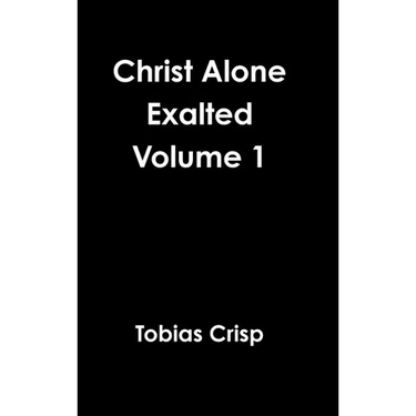 Christ Alone Exalted Volume 1