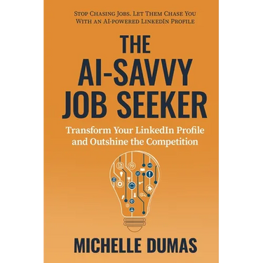 The AI-Savvy Job Seeker: Transform Your LinkedIn Profile and Outshine the Competition