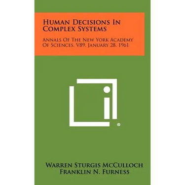 Human Decisions in Complex Systems: Annals of the New York Academy of Sciences, V89, January 28, 1961