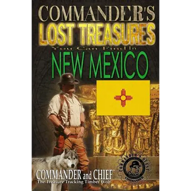 Commander's Lost Treasures You Can Find In New Mexico: Follow the Clues and Find Your Fortunes!