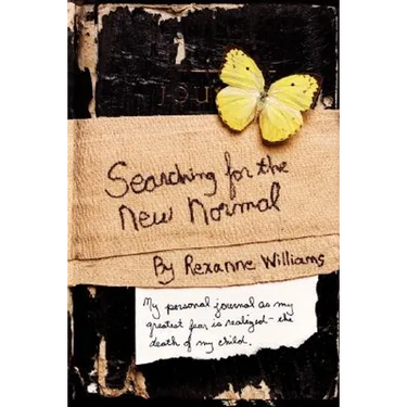 Searching for the New Normal: My Personal Journal as My Greatest Fear Is Realized--The Death of My Child.