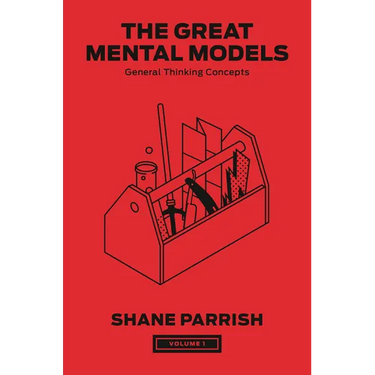 The Great Mental Models, Volume 1: General Thinking Concepts