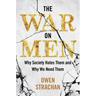The War on Men: Why Society Hates Them and Why We Need Them