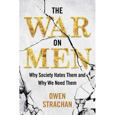 The War on Men: Why Society Hates Them and Why We Need Them