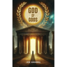 God of Gods: Unveiling Ancient Mythology: How It Shaped the World of the Old Testament, Jesus and Paul