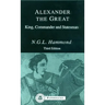 Alexander the Great: King, Commander and Statesman
